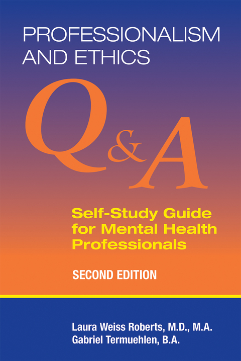 Professionalism and Ethics : Q & A Self-Study Guide for Mental Health Professionals -  Laura Weiss Roberts,  Gabriel Termuehlen
