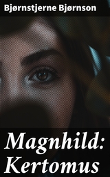 Magnhild: Kertomus - Bj&oslash;rnstjerne Bj&oslash;rnson