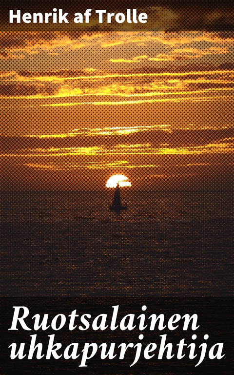 Ruotsalainen uhkapurjehtija - Henrik af Trolle