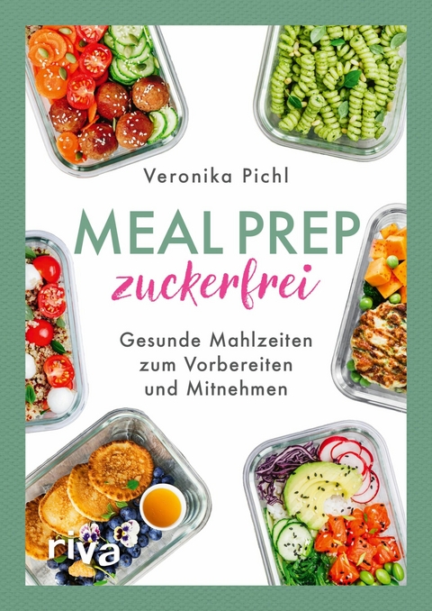 Meal Prep zuckerfrei -  Veronika Pichl