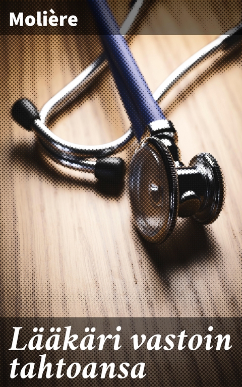 L&auml;&auml;k&auml;ri vastoin tahtoansa -  Moli&egrave;re