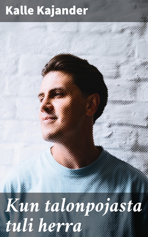 Kun talonpojasta tuli herra - Kalle Kajander