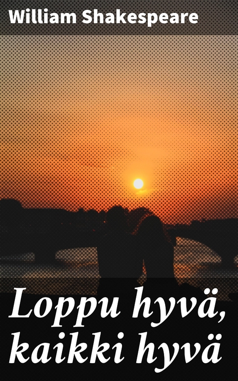 Loppu hyv&auml;, kaikki hyv&auml; - William Shakespeare