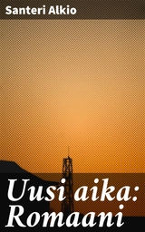 Uusi aika: Romaani - Santeri Alkio
