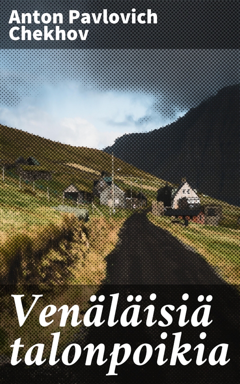 Ven&auml;l&auml;isi&auml; talonpoikia - Anton Pavlovich Chekhov