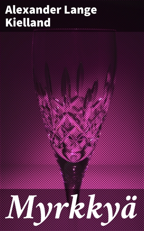Myrkky&auml; - Alexander Lange Kielland