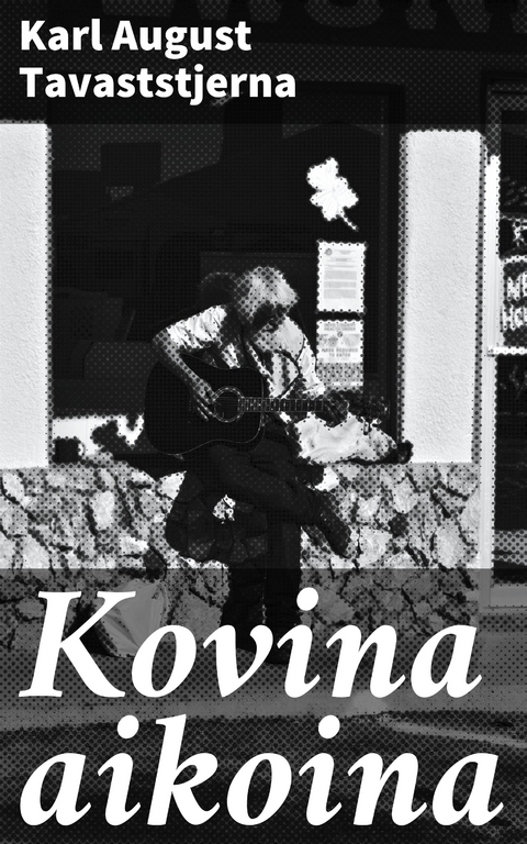 Kovina aikoina - Karl August Tavaststjerna