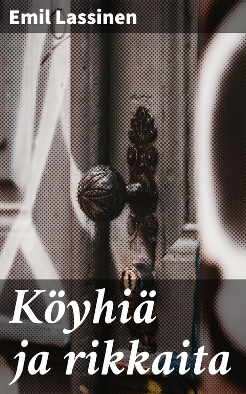 K&ouml;yhi&auml; ja rikkaita - Emil Lassinen