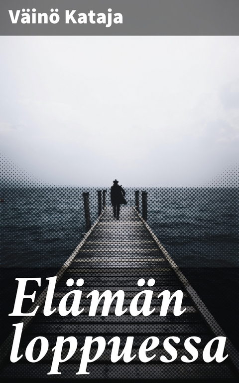 El&auml;m&auml;n loppuessa - V&auml;in&ouml; Kataja