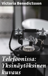 Telefoonissa: Yksin&auml;yt&ouml;ksinen kuvaus - Victoria Benedictsson