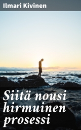 Siit&auml; nousi hirmuinen prosessi - Ilmari Kivinen