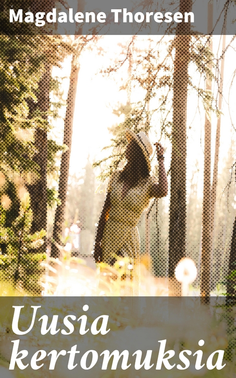 Uusia kertomuksia - Magdalene Thoresen