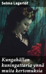 Kungah&auml;llan kuningattaria ynn&auml; muita kertomuksia - Selma Lagerl&ouml;f