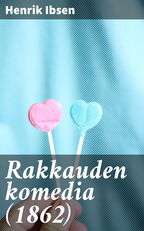 Rakkauden komedia (1862) - Henrik Ibsen