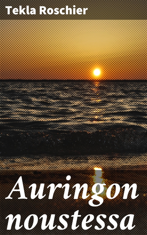 Auringon noustessa - Tekla Roschier