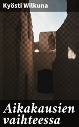 Aikakausien vaihteessa - Ky&ouml;sti Wilkuna