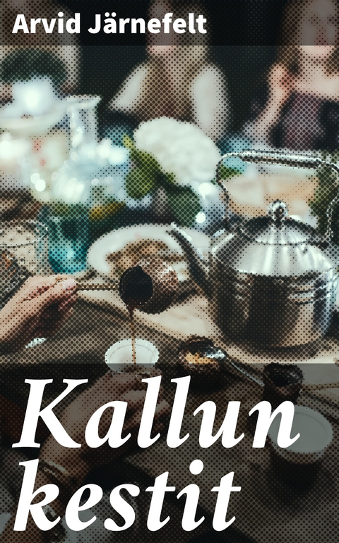 Kallun kestit - Arvid J&auml;rnefelt