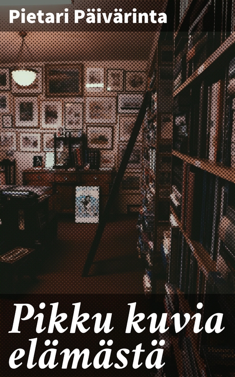 Pikku kuvia el&auml;m&auml;st&auml; - Pietari P&auml;iv&auml;rinta