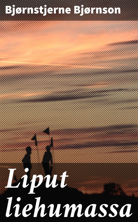 Liput liehumassa - Bj&oslash;rnstjerne Bj&oslash;rnson