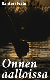 Onnen aalloissa - Santeri Ivalo