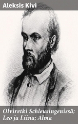 Olviretki Schleusingeniss&auml;; Leo ja Liina; Alma - Aleksis Kivi
