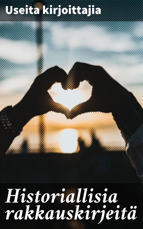 Historiallisia rakkauskirjeit&auml; - Useita kirjoittajia