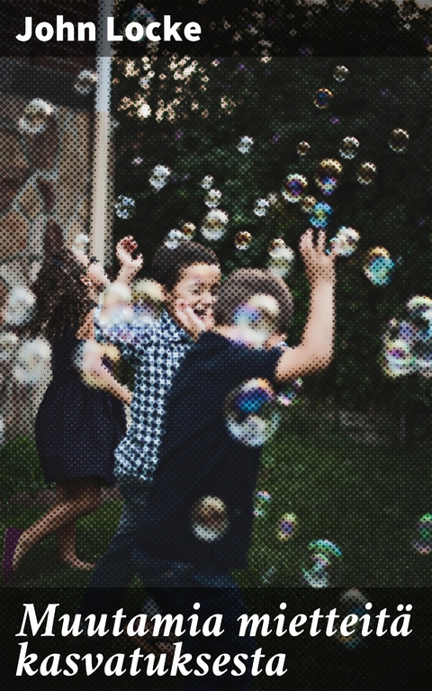 Muutamia mietteit&auml; kasvatuksesta - John Locke