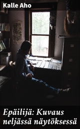 Ep&auml;ilij&auml;: Kuvaus nelj&auml;ss&auml; n&auml;yt&ouml;ksess&auml; - Kalle Aho