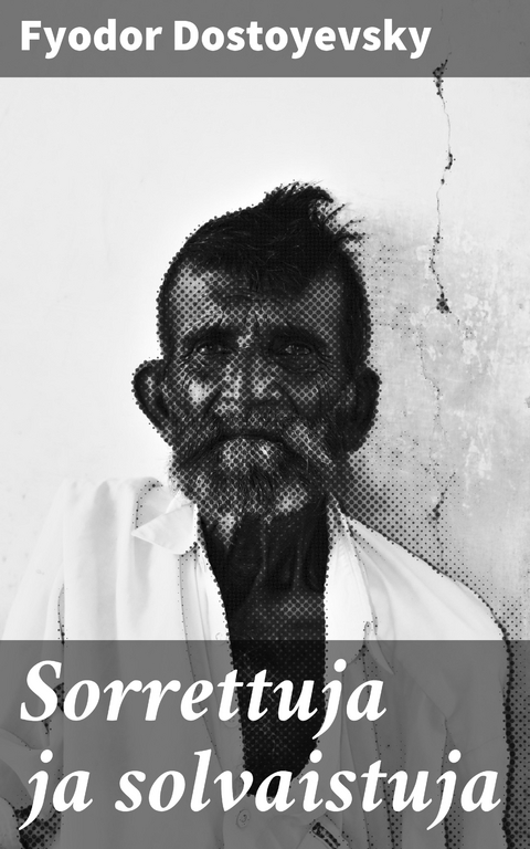 Sorrettuja ja solvaistuja - Fyodor Dostoyevsky