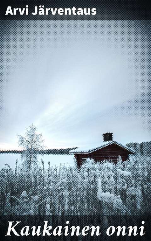 Kaukainen onni - Arvi J&auml;rventaus