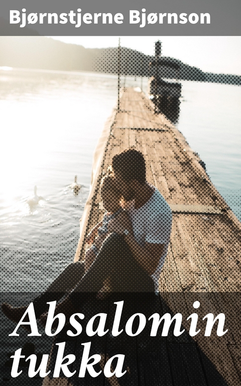 Absalomin tukka - Bj&oslash;rnstjerne Bj&oslash;rnson