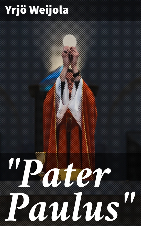 "Pater Paulus" - Yrj&ouml; Weijola