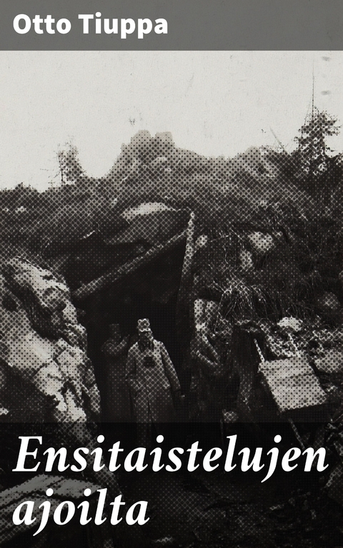 Ensitaistelujen ajoilta - Otto Tiuppa