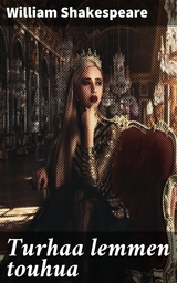 Turhaa lemmen touhua - William Shakespeare