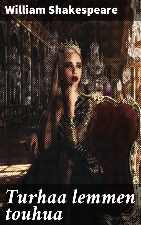 Turhaa lemmen touhua - William Shakespeare