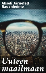 Uuteen maailmaan - Akseli J&auml;rnefelt Rauanheimo