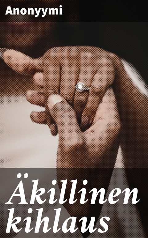 &Auml;killinen kihlaus -  Anonyymi