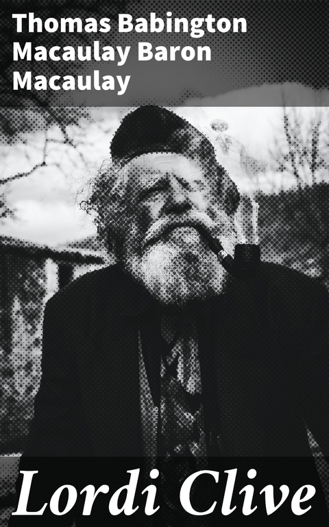 Lordi Clive - Thomas Babington Macaulay Baron Macaulay