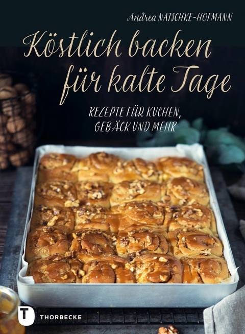 K&ouml;stlich backen f&uuml;r kalte Tage - Andrea Natschke-Hofmann