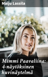 Mimmi Paavaliina: 4-n&auml;yt&ouml;ksinen huvin&auml;ytelm&auml; - Maiju Lassila