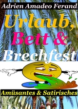 Urlaub, Bett und Brechfest - Adrien Amadeo Ferand