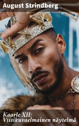 Kaarle XII: Viisikuvaelmainen n&auml;ytelm&auml; - August Strindberg