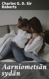 Aarniomets&auml;n syd&auml;n - Charles G. D. Roberts  Sir
