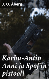 Karhu-Antin Anni ja Spof'in pistooli - J. O. &Aring;berg
