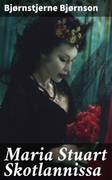 Maria Stuart Skotlannissa - Bj&oslash;rnstjerne Bj&oslash;rnson