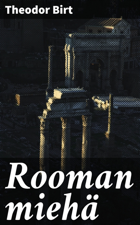 Rooman mieh&auml; - Theodor Birt