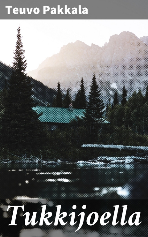 Tukkijoella - Teuvo Pakkala