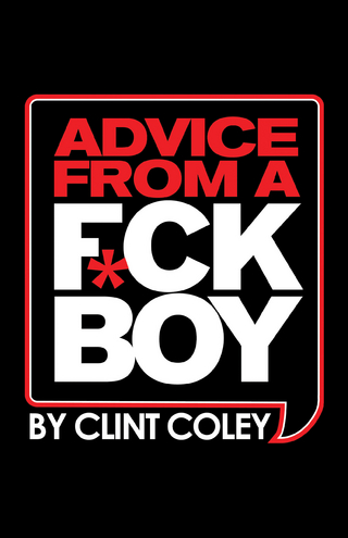 Advice From A F*ck Boy