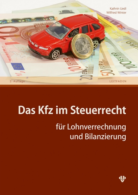 Das Kfz im Steuerrecht (Ausgabe &Ouml;sterreich) -  Kathrin Uedl,  Wilfried Winter