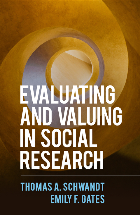 Evaluating and Valuing in Social Research - Thomas A. Schwandt, Emily F. Gates